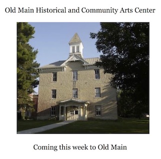 Photo of Old Main building with text, "Old Main Historical and Community Arts Center" and "Coming this week to Old Main"