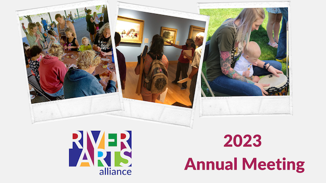 Graphic for River Arts Alliance 2023 Annual Meeting with RAA logo & three photos from RAA events.